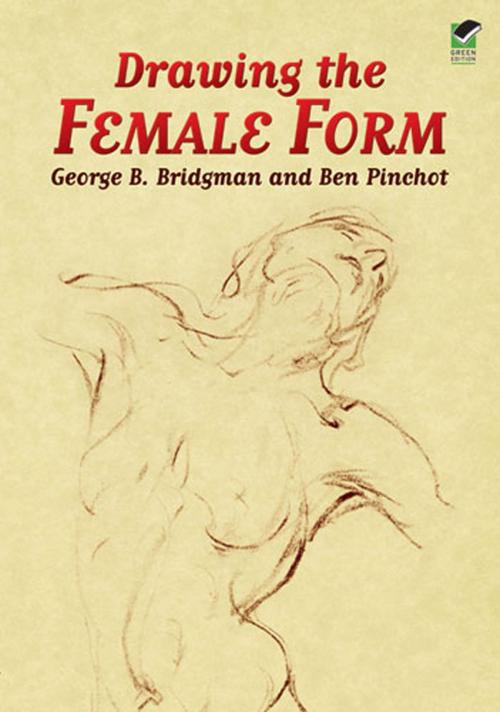 Cover of the book Drawing the Female Form by Ben Pinchot, George B. Bridgman, Dover Publications