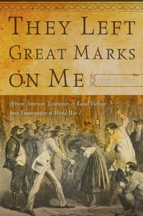 Cover of the book They Left Great Marks on Me by Kidada E. Williams, NYU Press