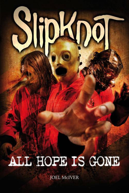 Cover of the book SlipKnoT: ALL HOPE IS GONE by Joel McIver, Music Sales Limited