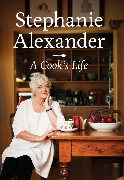 Cover of the book A Cook's Life by Stephanie Alexander, Penguin Books Ltd