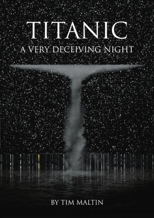 Cover of the book Titanic: A Very Deceiving Night by Tim Maltin, Malt House Publishing