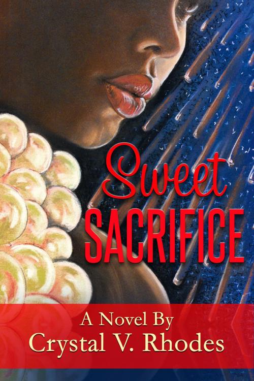 Cover of the book Sweet Sacrifice by Crystal V. Rhodes, Crystal V. Rhodes