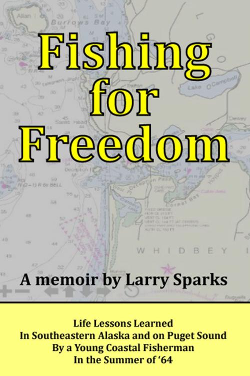 Cover of the book Fishing for Freedom: Life Lessons Learned by a Young Coastal Fisherman in the Summer of '64 by Larry Sparks, Larry Sparks
