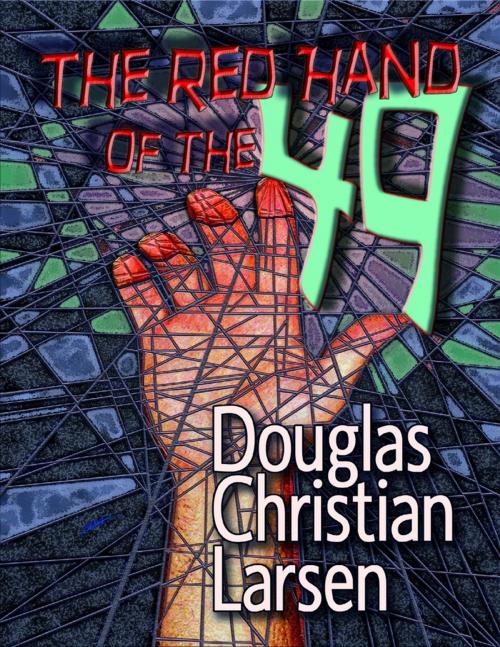 Cover of the book The Red Hand of the 49 by Douglas Christian Larsen, Lulu.com