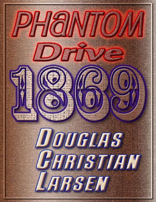 Cover of the book Phantom Drive 1869 by Douglas Christian Larsen, Lulu.com