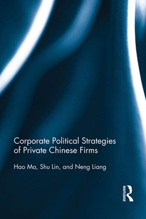 Cover of the book Corporate Political Strategies of Private Chinese Firms by Hao Ma, Shu Lin, Neng Liang, Taylor and Francis