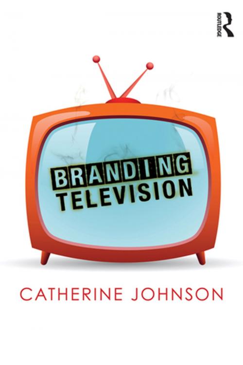 Cover of the book Branding Television by Catherine Johnson, Taylor and Francis