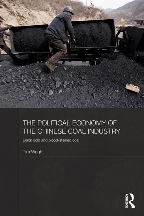 Cover of the book The Political Economy of the Chinese Coal Industry by Tim Wright, Taylor and Francis