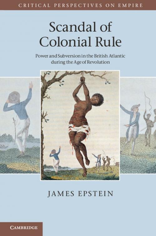 Cover of the book Scandal of Colonial Rule by James Epstein, Cambridge University Press