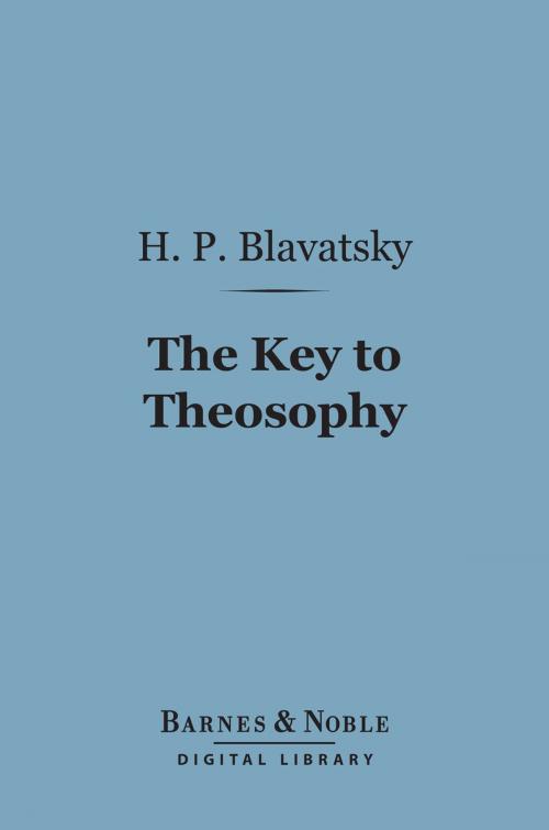 Cover of the book The Key to Theosophy (Barnes & Noble Digital Library) by H. P. Blavatsky, Barnes & Noble