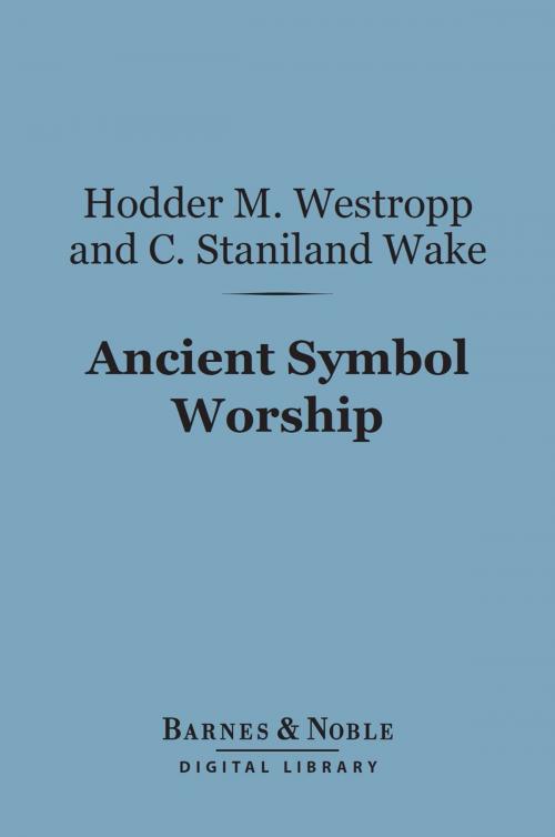 Cover of the book Ancient Symbol Worship (Barnes & Noble Digital Library) by Hodder M. Westropp, C. Staniland Wake, Barnes & Noble