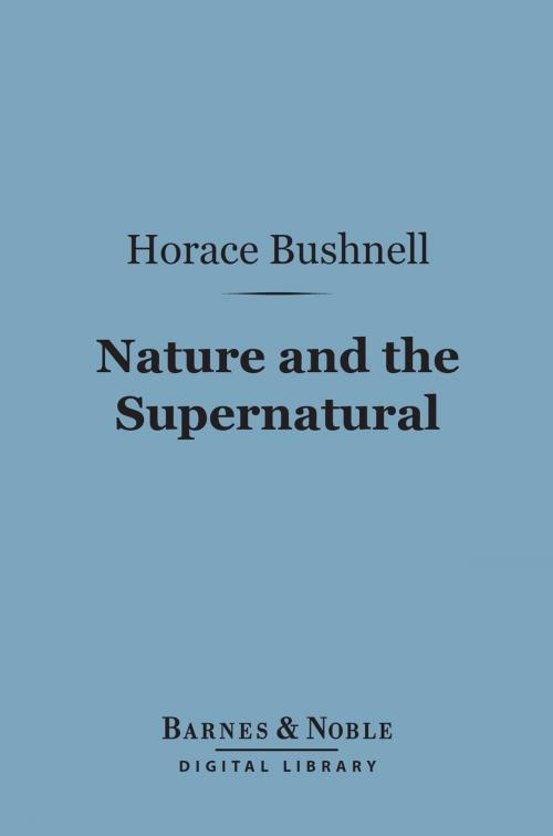 Cover of the book Nature and the Supernatural (Barnes & Noble Digital Library) by Horace Bushnell, Barnes & Noble