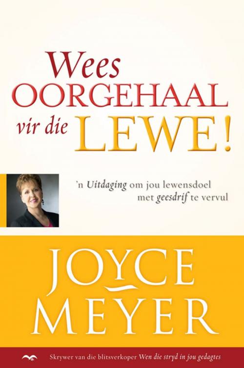 Cover of the book Wees oorgehaal vir die lewe! by Joyce Meyer, Christian Art Distributors Pty Ltd