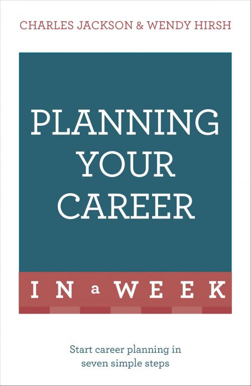 Cover of the book Planning Your Career In A Week by Wendy Hirsh, Charles Jackson, Hodder & Stoughton