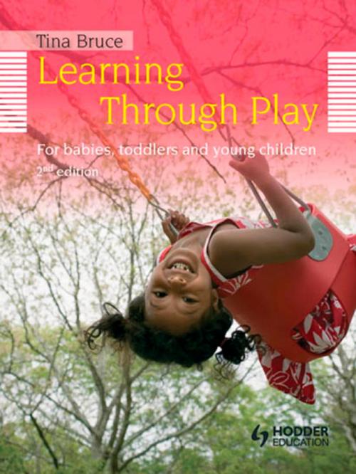 Cover of the book Learning Through Play, 2nd Edition For Babies, Toddlers and Young Children by Tina Bruce, Hodder Education