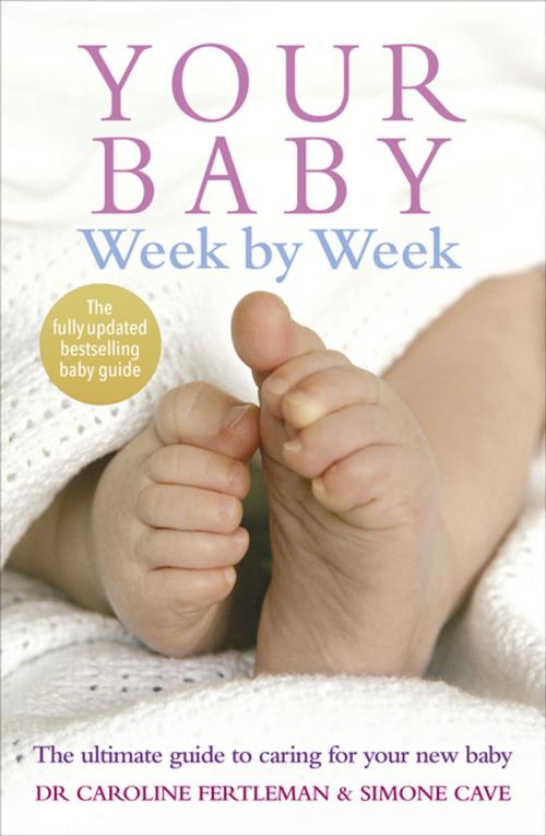 Cover of the book Your Baby Week By Week by Dr Caroline Fertleman, Simone Cave, Ebury Publishing
