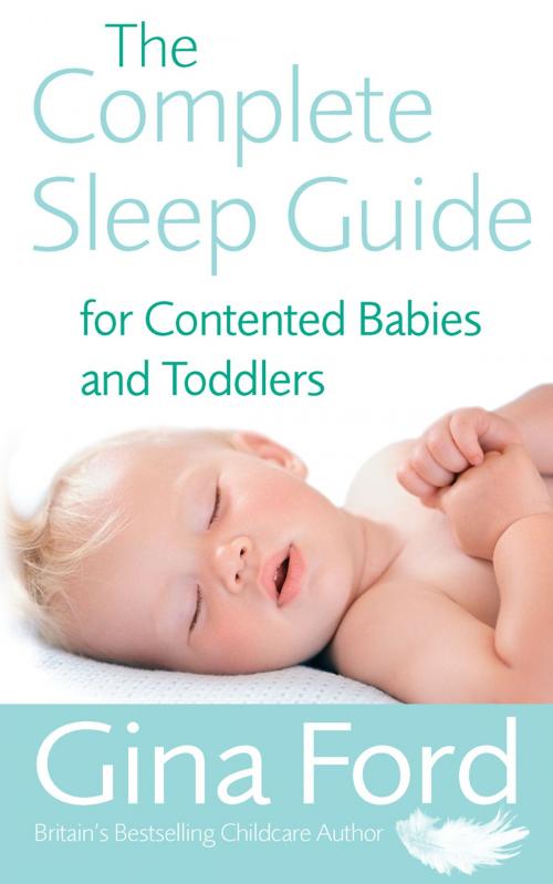 Cover of the book The Complete Sleep Guide For Contented Babies & Toddlers by Gina Ford, Ebury Publishing