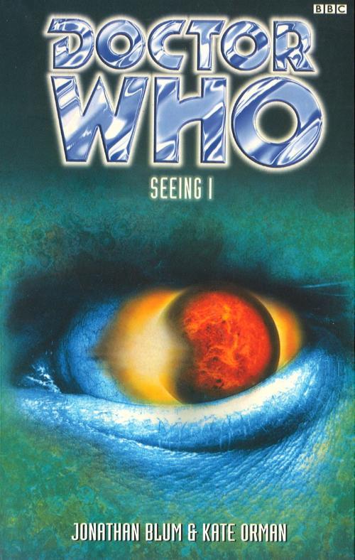 Cover of the book Doctor Who: Seeing I by Jonathan Blum, Kate Orman, Ebury Publishing