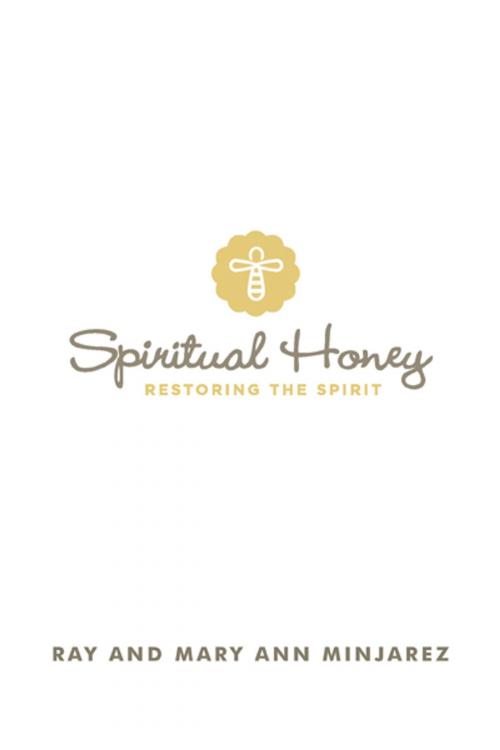 Cover of the book Spiritual Honey by Ray Minjarez, Mary Ann Minjarez, WestBow Press