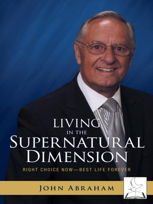 Cover of the book Living in the Supernatural Dimension by John Abraham, WestBow Press