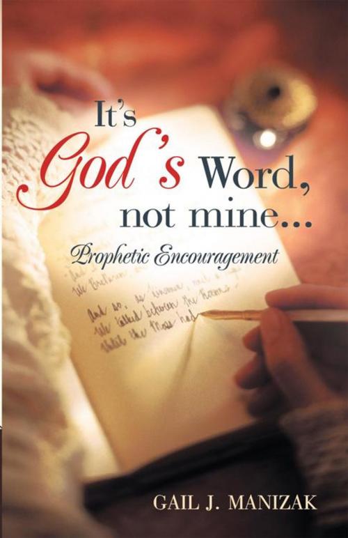 Cover of the book It's God's Word, Not Mine... by Gail J. Manizak, WestBow Press