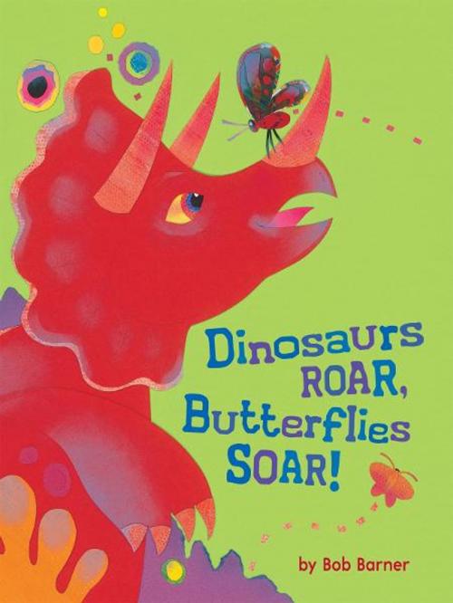 Cover of the book Dinosaurs Roar, Butterflies Soar! by Bob Barner, Chronicle Books LLC