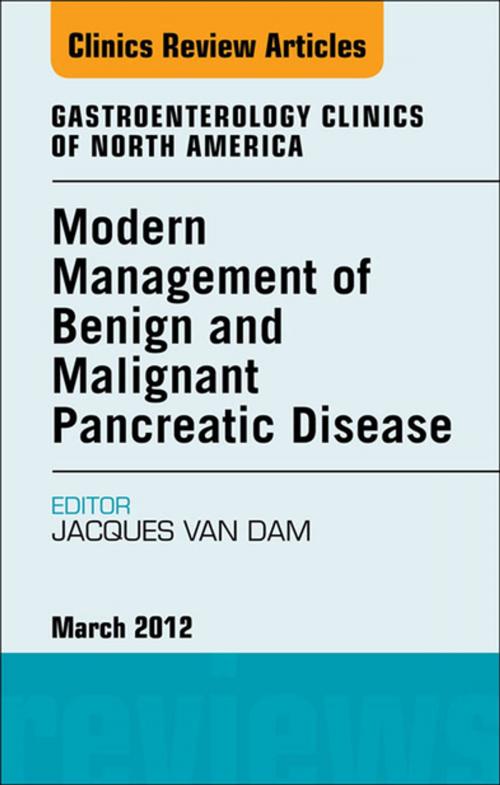 Cover of the book Modern Management of Benign and Malignant Pancreatic Disease, An Issue of Gastroenterology Clinics - E-Book by Jacques Van Dam, MD, PhD, Elsevier Health Sciences