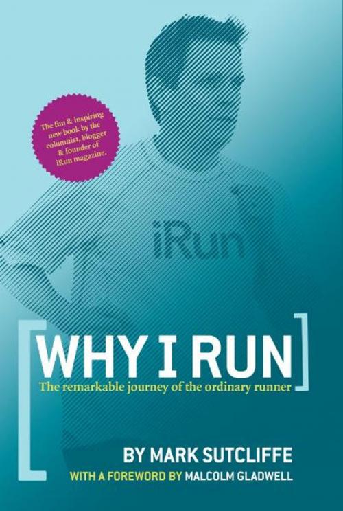 Cover of the book Why I Run: The Remarkable Journey of the Ordinary Runner by Mark Sutcliffe, eBookIt.com