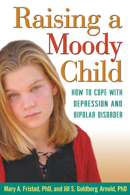 Cover of the book Raising a Moody Child by Jill S. Goldberg Arnold, PhD, Mary A. Fristad, PhD, ABPP, Guilford Publications