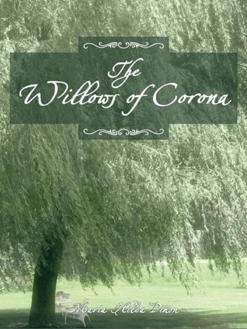 Cover of the book The Willows of Corona by Maria Hilda Piñon, AuthorHouse