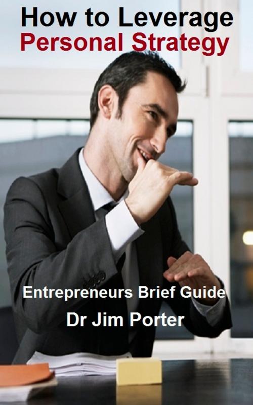 Cover of the book How to Leverage Personal Strategy by Dr Jim Porter, Dr Jim Porter