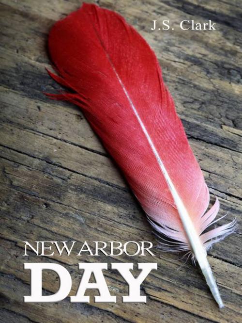 Cover of the book New Arbor Day by J.S. Clark, J.S. Clark