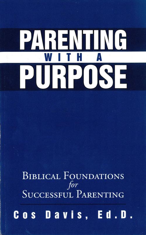 Cover of the book Parenting With A Purpose by Cos H. Davis Jr, Cos H. Davis, Jr