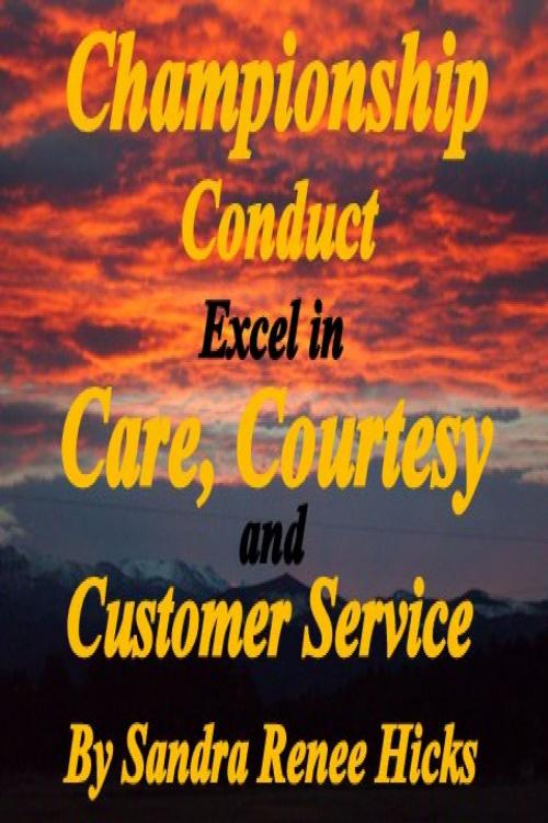 Cover of the book Championship Conduct: Excel in Care, Courtesy and Customer Service by Sandra Renee Hicks, Sandra Renee Hicks