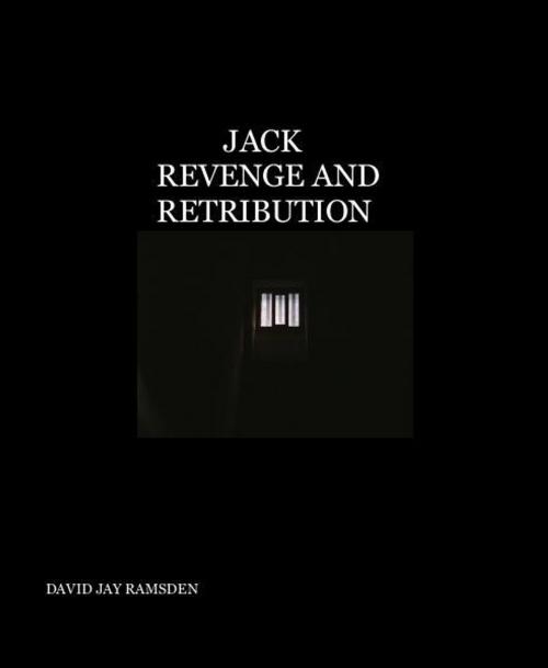 Cover of the book Jack:Revenge and Retribution by David Jay Ramsden, David Jay Ramsden