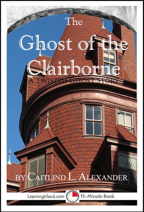 Cover of the book The Ghost of the Clairborne: A Scary 15-Minute Ghost Story by Caitlind L. Alexander, LearningIsland.com