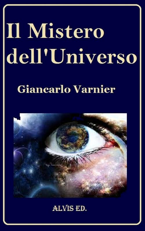 Cover of the book Il Mistero dell'Universo by Giancarlo Varnier, ALVIS International Editions