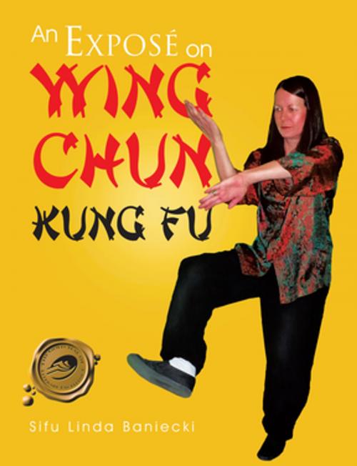 Cover of the book An Exposé on Wing Chun Kung Fu by Sifu Linda Baniecki, Trafford Publishing