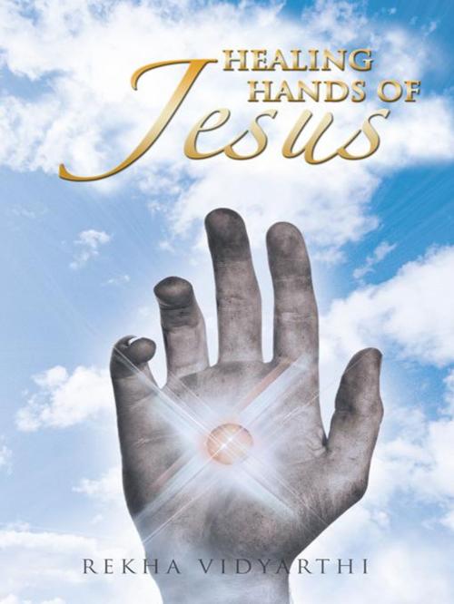 Cover of the book Healing Hands of Jesus by Rekha Vidyarthi, Trafford Publishing