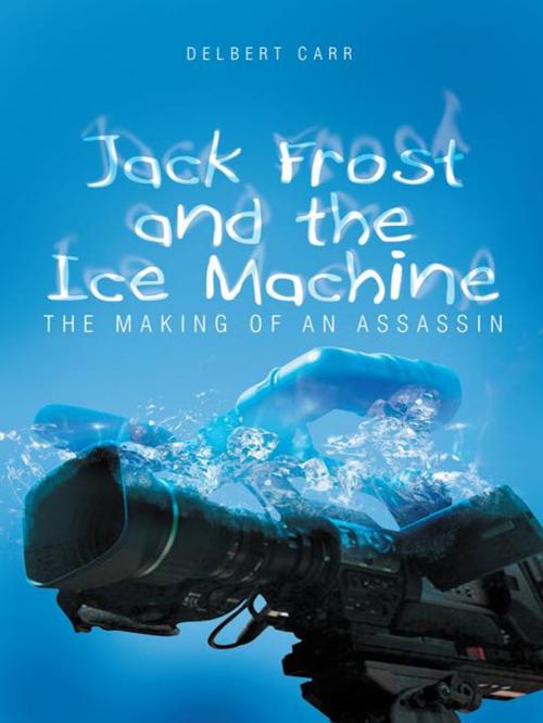 Cover of the book Jack Frost and the Ice Machine by Delbert Carr, Trafford Publishing