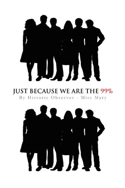 Cover of the book Just Because We Are the 99% by Miss Mary, Trafford Publishing