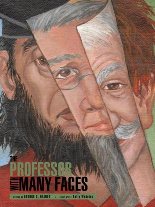 Cover of the book The Professor with Many Faces by Belly Wedelles, GEORGE S. HAINES, AuthorHouse