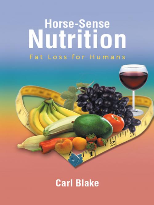 Cover of the book Horse-Sense Nutrition by Carl Blake, AuthorHouse