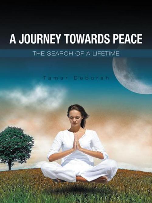 Cover of the book A Journey Towards Peace by Tamar Deborah, AuthorHouse