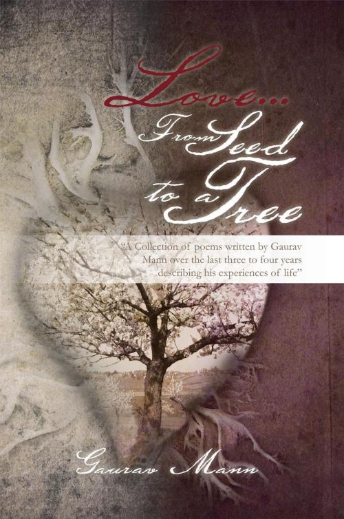 Cover of the book Love... from Seed to a Tree by Gaurav Mann, Xlibris UK