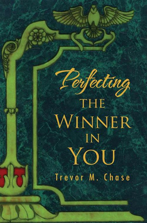 Cover of the book Perfecting the Winner in You by Trevor M. Chase, Xlibris US