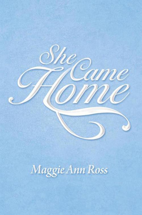 Cover of the book She Came Home by Maggie Ann Ross, Xlibris US