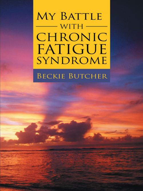 Cover of the book My Battle with Chronic Fatigue Syndrome by Beckie Butcher, iUniverse
