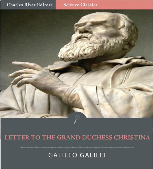 Cover of the book Letter to the Grand Duchess Christina (Illustrated Edition) by Galileo Galilei, Charles River Editors