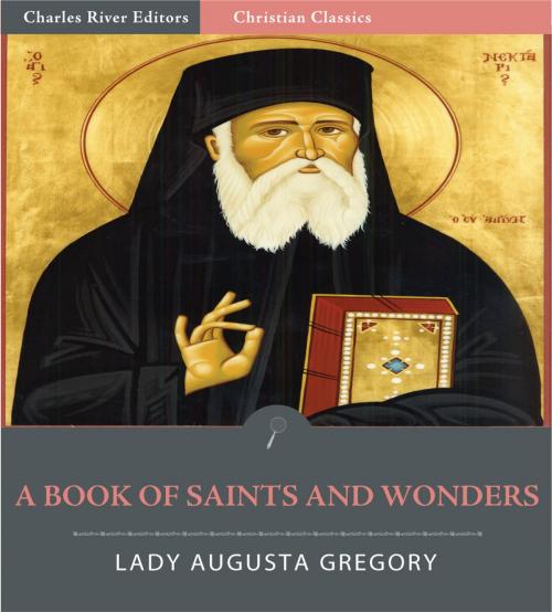 Cover of the book A Book of Saints and Wonders (Illustrated Edition) by Lady Augusta Gregory, Charles River Editors